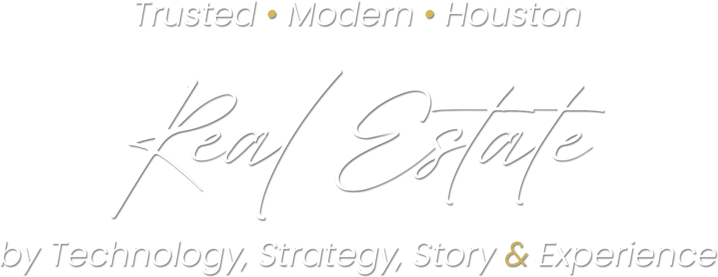 Trusted • Modern • Houston Real Estate by Technology, Strategy, Story & Experience
