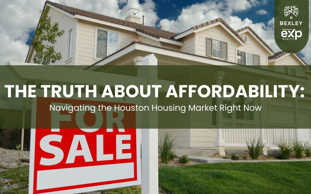 The Truth About Affordability: Navigating the Houston Housing Market Right Now