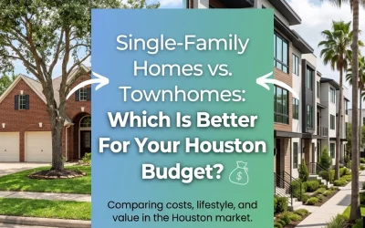 Single-Family Homes vs. Townhomes: Which Is Better For Your Houston Budget?